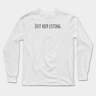 Just keep listing Long Sleeve T-Shirt